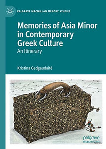 Memories of Asia Minor in Contemporary Greek Culture : An Itinerary Memories of Asia Minor in Contemporary Greek Culture : An Itinerary