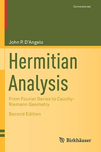 Hermitian Analysis : From Fourier Series to Cauchy-Riemann Geometry Hermitian Analysis : From Fourier Series to Cauchy-Riemann Geometry