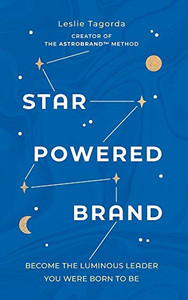 Star-Powered Brand : Become the Luminous Leader Your Were Born to Be