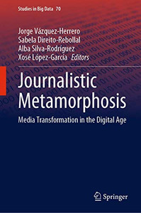 Journalistic Metamorphosis : Media Transformation in the Digital Age