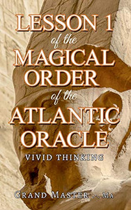Lesson 1 of the Magical Order of the Atlantic Oracle : Vivid thinking