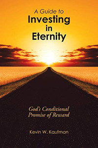 A Guide to Investing in Eternity: God's Conditional Promise of Reward A Guide to Investing in Eternity: God's Conditional Promise of Reward