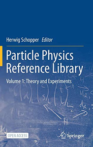 Particle Physics Reference Library : Volume 1: Theory and Experiments