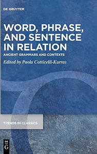 Word, Phrase and Sentence in Relation : Ancient Grammars and Contexts