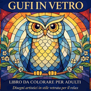 Gufi in Vetro - Libro da Colorare per Adulti