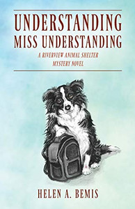 Understanding Miss Understanding : A Riverview Animal Shelter Mystery Novel Understanding Miss Understanding : A Riverview Animal Shelter Mystery Novel