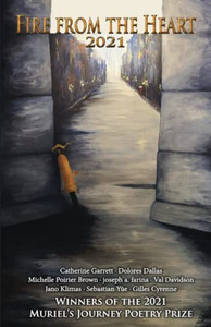 Fire from the Heart 2021 : Winners of the 2021 Muriel's Journey Poetry Prize