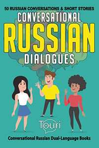 Conversational Russian Dialogues : 50 Russian Conversations and Short Stories Conversational Russian Dialogues : 50 Russian Conversations and Short Stories