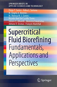 Supercritical Fluid Biorefining : Fundamentals, Applications and Perspectives Supercritical Fluid Biorefining : Fundamentals, Applications and Perspectives