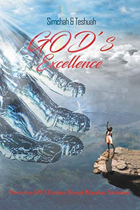 God's Excellence : Discovering God's Existence Through Miraculous Testimonies God's Excellence : Discovering God's Existence Through Miraculous Testimonies