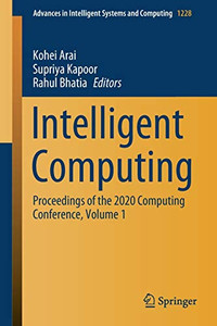 Intelligent Computing : Proceedings of the 2020 Computing Conference, Volume 1 Intelligent Computing : Proceedings of the 2020 Computing Conference, Volume 1