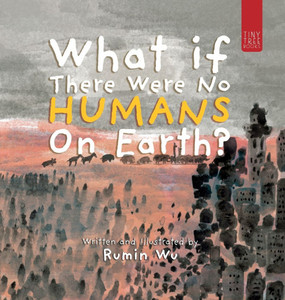 What If There Were No Humans on Earth?: A Thought-provoking Environmental Picture Book for Children Aged 5 to 7