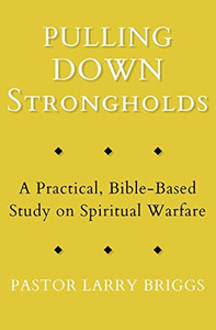 Pulling Down Strongholds : A Practical, Bible-Based Study on Spiritual Warfare