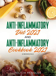 Anti-Inflammatory Diet 2021 AND Anti-Inflammatory Cookbook 2021 : (2 Books IN 1) Anti-Inflammatory Diet 2021 AND Anti-Inflammatory Cookbook 2021 : (2 Books IN 1)