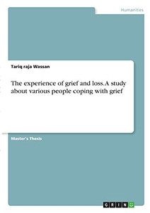 The Experience of Grief and Loss. A Study about Various People Coping with Grief