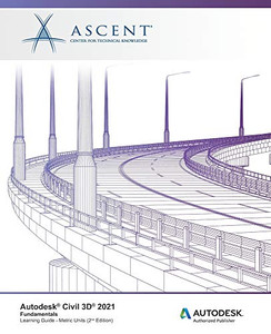 Autodesk Civil 3D 2021 Fundamentals (Mixed Units) : Autodesk Authorized Publisher