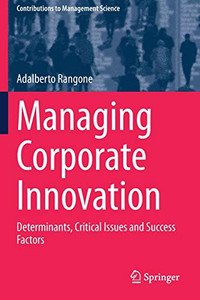 Managing Corporate Innovation : Determinants, Critical Issues and Success Factors