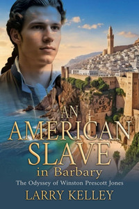 An American Slave in Barbary: The Odyssey of Winston Prescott Jones