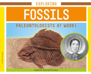 Exploring Fossils: Paleontologists at Work!: Paleontologists at Work!