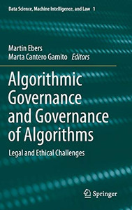 Algorithmic Governance and Governance of Algorithms : Legal and Ethical Challenges Algorithmic Governance and Governance of Algorithms : Legal and Ethical Challenges