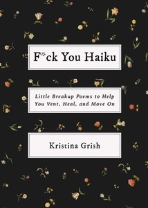 F*ck You Haiku: Little Breakup Poems to Help You Vent, Heal, and Move on