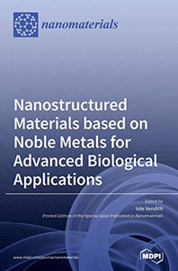 Nanostructured Materials based on Noble Metals for Advanced Biological Applications Nanostructured Materials based on Noble Metals for Advanced Biological Applications