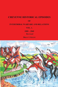 Cheyenne Historical Episodes of International Warfare and Relations: Volume 1 1800-1840 Revised