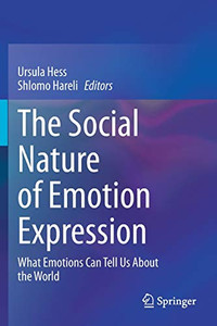 The Social Nature of Emotion Expression : What Emotions Can Tell Us About the World The Social Nature of Emotion Expression : What Emotions Can Tell Us About the World