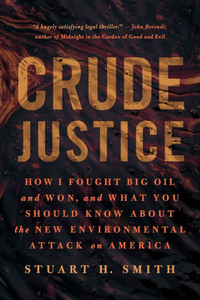 Crude Justice: How I Fought Big Oil and Won, and What You Should Know about the New Environmental Attack on America