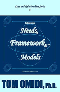 Relationship Needs, Framework, and Models (Enhanced Edition): Guidelines for Success Relationship Needs, Framework, and Models (Enhanced Edition): Guidelines for Success