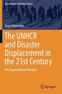 The UNHCR and Disaster Displacement in the 21st Century : An Organizational Analysis The UNHCR and Disaster Displacement in the 21st Century : An Organizational Analysis