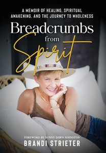 Breadcrumbs from Spirit: A Memoir of Healing, Spiritual Awakening, and the Journey to Wholeness
