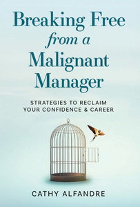 Breaking Free from a Malignant Manager: Strategies to Reclaim Your Confidence & Career