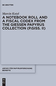 A Notebook Roll and a Fiscal Codex from the Papyri Gissenses Collection (P.Giss. II)