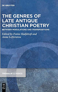 The Genres of Late Antique Christian Poetry : Between Modulations and Transpositions The Genres of Late Antique Christian Poetry : Between Modulations and Transpositions