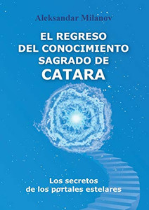 EL REGRESO DEL CONOCIMIENTO SAGRADO DE CATARA: Los secretos de los portales estelares (Spanish Edition)