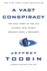 A Vast Conspiracy: The Real Story of the Sex Scandal That Nearly Brought Down a President