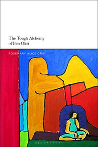 The Tough Alchemy of Ben Okri The Tough Alchemy of Ben Okri