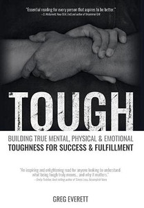 Tough : Building True Mental, Physical & Emotional Toughness for Success & Fulfillment