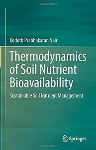Thermodynamics of Soil Nutrient Bioavailability : Sustainable Soil Nutrient Management Thermodynamics of Soil Nutrient Bioavailability : Sustainable Soil Nutrient Management
