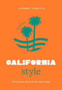 Little Book of California Style: The Fashion Story of the Iconic State