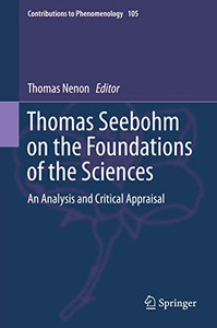 Thomas Seebohm on the Foundations of the Sciences : An Analysis and Critical Appraisal