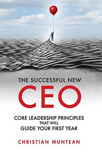 The Successful New CEO : The Core Leadership Principles That Will Guide Your First Year The Successful New CEO : The Core Leadership Principles That Will Guide Your First Year
