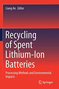 Recycling of Spent Lithium-Ion Batteries : Processing Methods and Environmental Impacts Recycling of Spent Lithium-Ion Batteries : Processing Methods and Environmental Impacts
