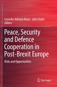 Peace, Security and Defence Cooperation in Post-Brexit Europe : Risks and Opportunities Peace, Security and Defence Cooperation in Post-Brexit Europe : Risks and Opportunities