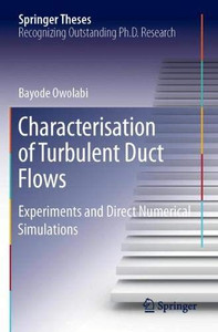 Characterisation of Turbulent Duct Flows : Experiments and Direct Numerical Simulations Characterisation of Turbulent Duct Flows : Experiments and Direct Numerical Simulations