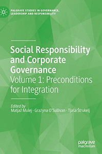 Social Responsibility and Corporate Governance : Volume 1: Preconditions for Integration Social Responsibility and Corporate Governance : Volume 1: Preconditions for Integration
