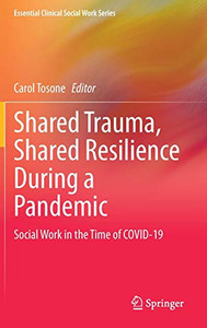 Shared Trauma, Shared Resilience During a Pandemic : Social Work in the Time of COVID-19 Shared Trauma, Shared Resilience During a Pandemic : Social Work in the Time of COVID-19