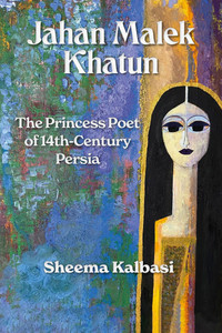 Jahan Malek Khatun: The Ghazal as Survival