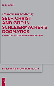 Self, Christ and God in Schleiermacher's Dogmatics : A Theology Reconceived for Modernity Self, Christ and God in Schleiermacher's Dogmatics : A Theology Reconceived for Modernity